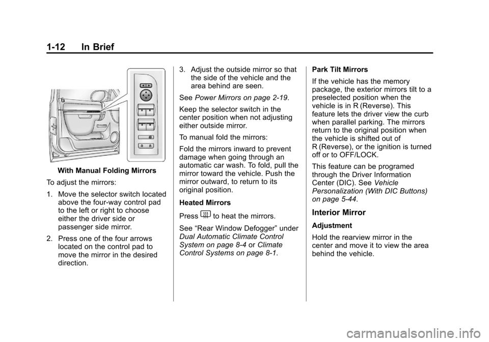 CHEVROLET AVALANCHE 2013 2.G Owners Manual Black plate (12,1)Chevrolet Avalanche Owner Manual - 2013 - CRC - 8/27/12
1-12 In Brief
With Manual Folding Mirrors
To adjust the mirrors:
1. Move the selector switch located above the four-way contro