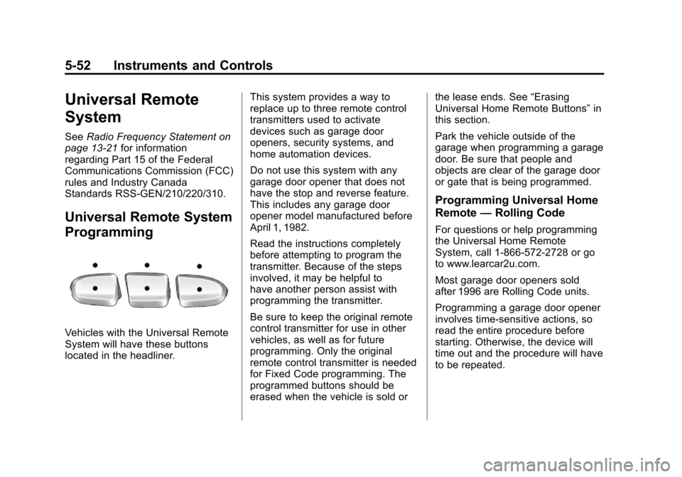 CHEVROLET AVALANCHE 2013 2.G Owners Manual Black plate (52,1)Chevrolet Avalanche Owner Manual - 2013 - CRC - 8/27/12
5-52 Instruments and Controls
Universal Remote
System
SeeRadio Frequency Statement on
page 13‑21 for information
regarding P CHEVROLET AVALANCHE 2013 2.G Owners Manual Black plate (52,1)Chevrolet Avalanche Owner Manual - 2013 - CRC - 8/27/12
5-52 Instruments and Controls
Universal Remote
System
SeeRadio Frequency Statement on
page 13‑21 for information
regarding P