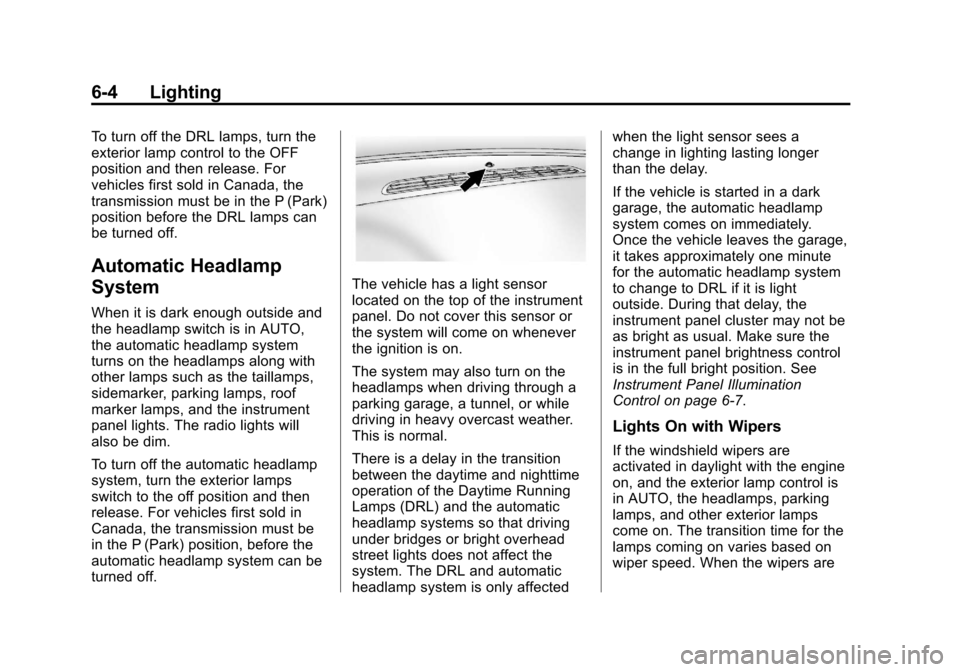 CHEVROLET AVALANCHE 2013 2.G Owners Manual Black plate (4,1)Chevrolet Avalanche Owner Manual - 2013 - CRC - 8/27/12
6-4 Lighting
To turn off the DRL lamps, turn the
exterior lamp control to the OFF
position and then release. For
vehicles first