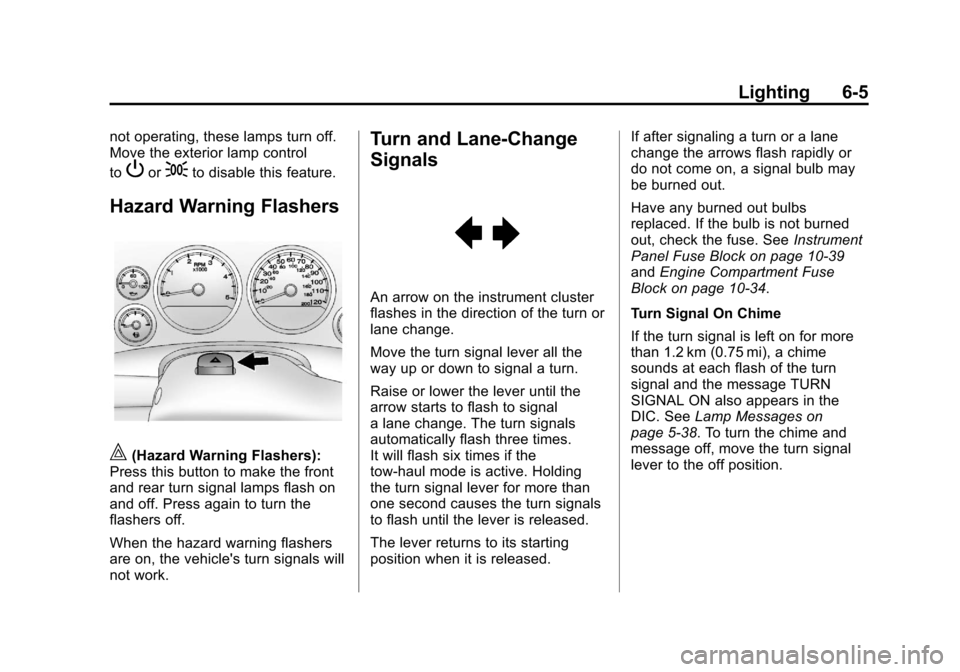 CHEVROLET AVALANCHE 2013 2.G Owners Manual Black plate (5,1)Chevrolet Avalanche Owner Manual - 2013 - CRC - 8/27/12
Lighting 6-5
not operating, these lamps turn off.
Move the exterior lamp control
to
Por;to disable this feature.
Hazard Warning