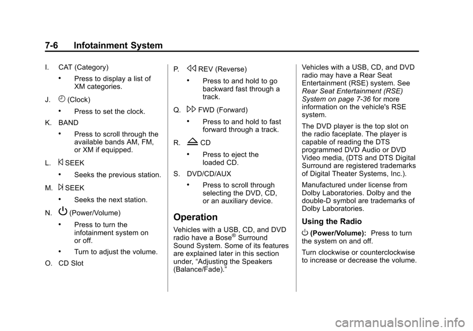 CHEVROLET AVALANCHE 2013 2.G Owners Manual Black plate (6,1)Chevrolet Avalanche Owner Manual - 2013 - CRC - 8/27/12
7-6 Infotainment System
I. CAT (Category)
.Press to display a list of
XM categories.
J.
H(Clock)
.Press to set the clock.
K. BA