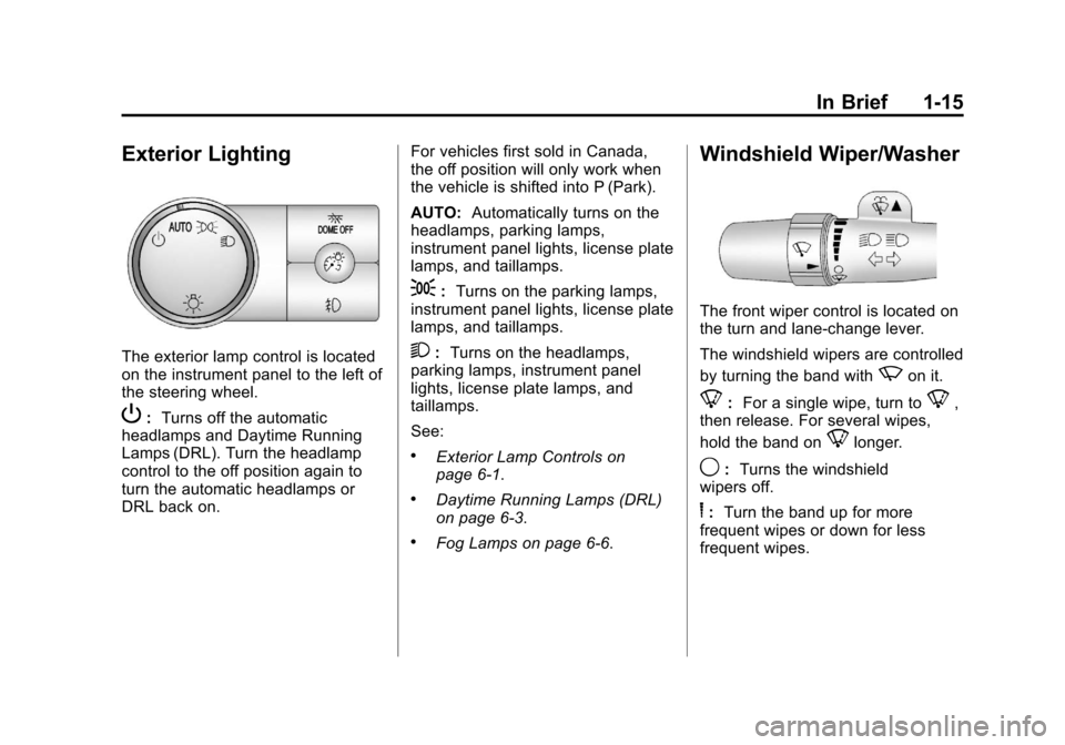 CHEVROLET AVALANCHE 2013 2.G Owners Manual Black plate (15,1)Chevrolet Avalanche Owner Manual - 2013 - CRC - 8/27/12
In Brief 1-15
Exterior Lighting
The exterior lamp control is located
on the instrument panel to the left of
the steering wheel