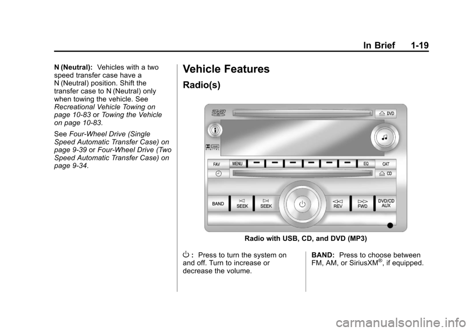 CHEVROLET AVALANCHE 2013 2.G Owners Manual Black plate (19,1)Chevrolet Avalanche Owner Manual - 2013 - CRC - 8/27/12
In Brief 1-19
N (Neutral):Vehicles with a two
speed transfer case have a
N (Neutral) position. Shift the
transfer case to N (N