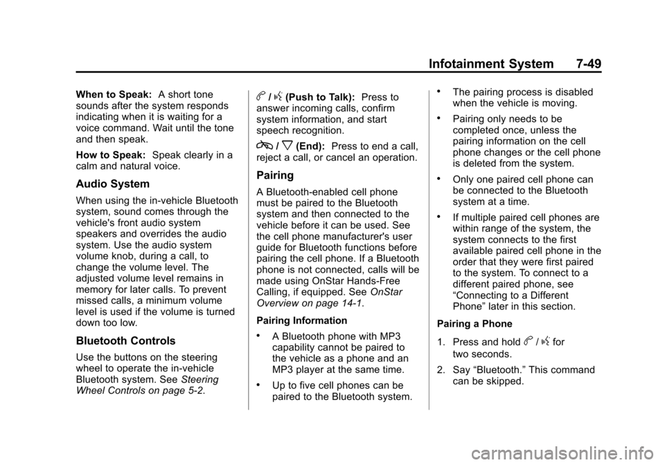CHEVROLET AVALANCHE 2013 2.G Owners Manual Black plate (49,1)Chevrolet Avalanche Owner Manual - 2013 - CRC - 8/27/12
Infotainment System 7-49
When to Speak:A short tone
sounds after the system responds
indicating when it is waiting for a
voice CHEVROLET AVALANCHE 2013 2.G Owners Manual Black plate (49,1)Chevrolet Avalanche Owner Manual - 2013 - CRC - 8/27/12
Infotainment System 7-49
When to Speak:A short tone
sounds after the system responds
indicating when it is waiting for a
voice