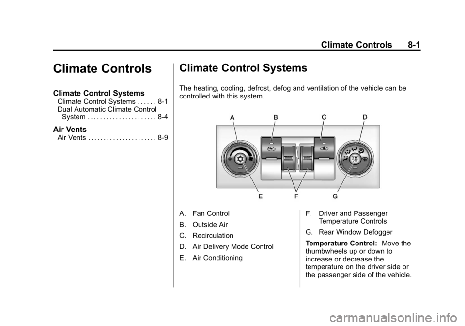 CHEVROLET AVALANCHE 2013 2.G Owners Manual Black plate (1,1)Chevrolet Avalanche Owner Manual - 2013 - CRC - 8/27/12
Climate Controls 8-1
Climate Controls
Climate Control Systems
Climate Control Systems . . . . . . 8-1
Dual Automatic Climate Co CHEVROLET AVALANCHE 2013 2.G Owners Manual Black plate (1,1)Chevrolet Avalanche Owner Manual - 2013 - CRC - 8/27/12
Climate Controls 8-1
Climate Controls
Climate Control Systems
Climate Control Systems . . . . . . 8-1
Dual Automatic Climate Co