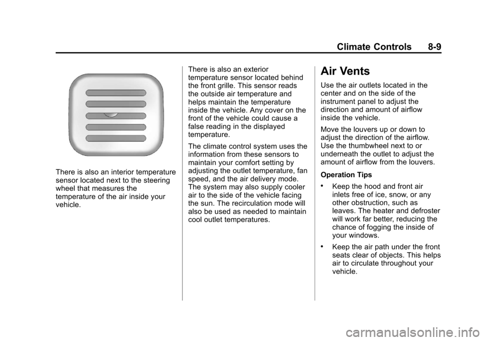 CHEVROLET AVALANCHE 2013 2.G User Guide Black plate (9,1)Chevrolet Avalanche Owner Manual - 2013 - CRC - 8/27/12
Climate Controls 8-9
There is also an interior temperature
sensor located next to the steering
wheel that measures the
temperat