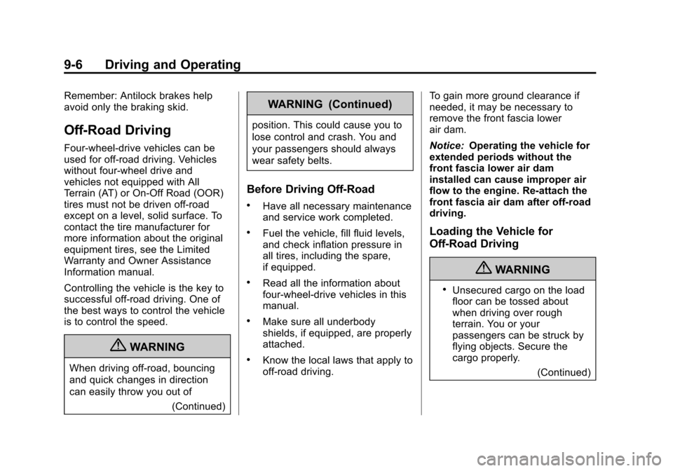 CHEVROLET AVALANCHE 2013 2.G Owners Manual Black plate (6,1)Chevrolet Avalanche Owner Manual - 2013 - CRC - 8/27/12
9-6 Driving and Operating
Remember: Antilock brakes help
avoid only the braking skid.
Off-Road Driving
Four-wheel-drive vehicle