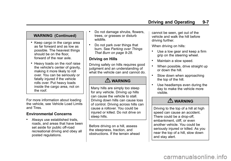 CHEVROLET AVALANCHE 2013 2.G Owners Manual Black plate (7,1)Chevrolet Avalanche Owner Manual - 2013 - CRC - 8/27/12
Driving and Operating 9-7
WARNING (Continued)
.Keep cargo in the cargo area
as far forward and as low as
possible. The heaviest CHEVROLET AVALANCHE 2013 2.G Owners Manual Black plate (7,1)Chevrolet Avalanche Owner Manual - 2013 - CRC - 8/27/12
Driving and Operating 9-7
WARNING (Continued)
.Keep cargo in the cargo area
as far forward and as low as
possible. The heaviest