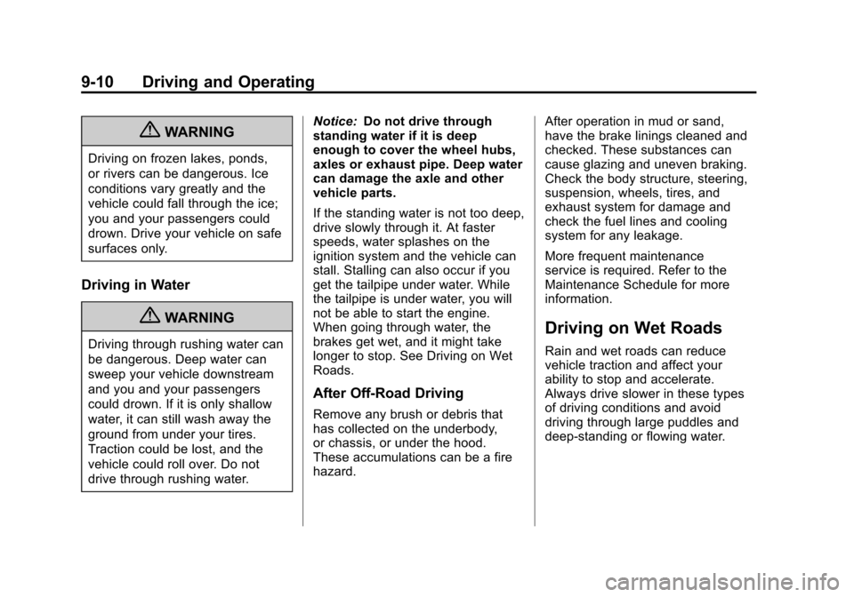 CHEVROLET AVALANCHE 2013 2.G Owners Manual Black plate (10,1)Chevrolet Avalanche Owner Manual - 2013 - CRC - 8/27/12
9-10 Driving and Operating
{WARNING
Driving on frozen lakes, ponds,
or rivers can be dangerous. Ice
conditions vary greatly an