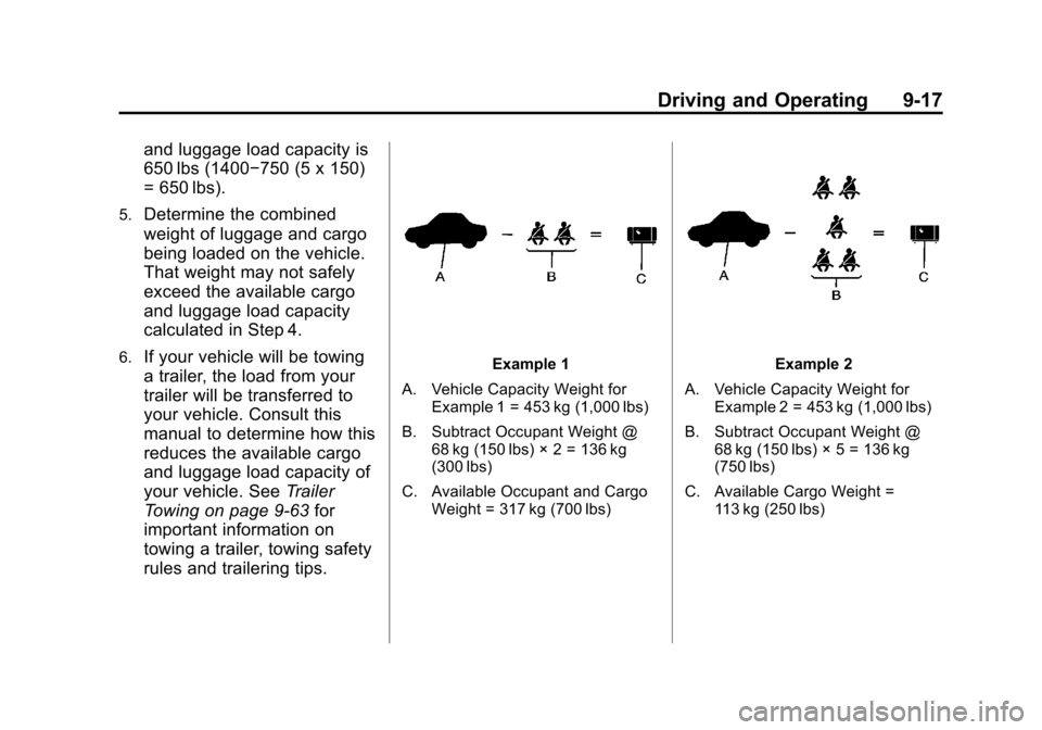 CHEVROLET AVALANCHE 2013 2.G Owners Manual Black plate (17,1)Chevrolet Avalanche Owner Manual - 2013 - CRC - 8/27/12
Driving and Operating 9-17
and luggage load capacity is
650 lbs (1400−750 (5 x 150)
= 650 lbs).
5.Determine the combined
wei
