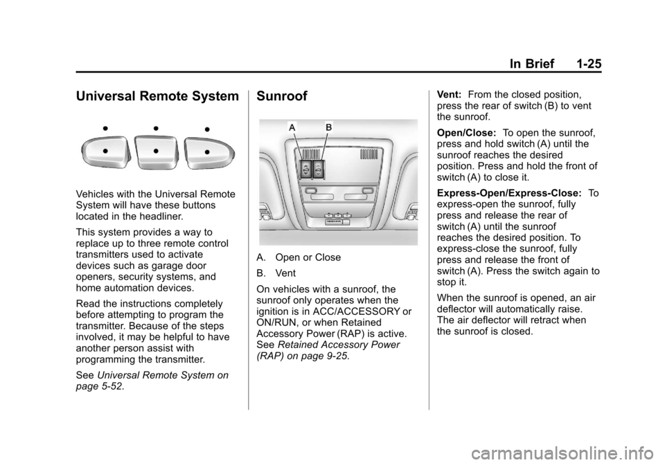 CHEVROLET AVALANCHE 2013 2.G Owners Guide Black plate (25,1)Chevrolet Avalanche Owner Manual - 2013 - CRC - 8/27/12
In Brief 1-25
Universal Remote System
Vehicles with the Universal Remote
System will have these buttons
located in the headlin CHEVROLET AVALANCHE 2013 2.G Owners Guide Black plate (25,1)Chevrolet Avalanche Owner Manual - 2013 - CRC - 8/27/12
In Brief 1-25
Universal Remote System
Vehicles with the Universal Remote
System will have these buttons
located in the headlin
