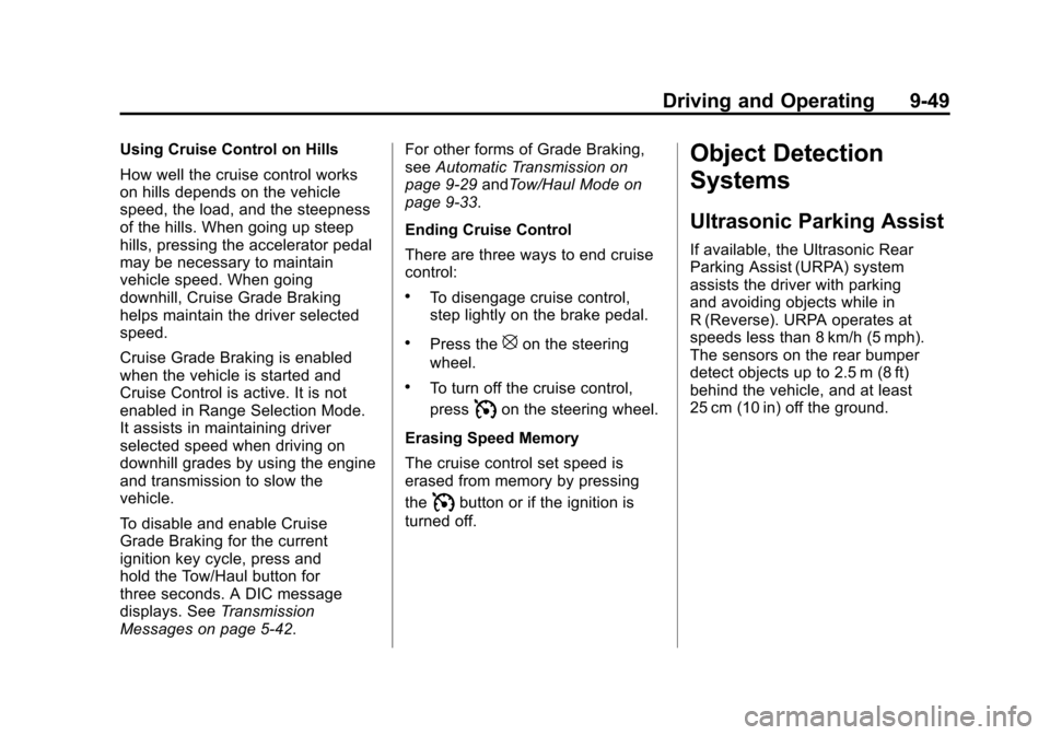 CHEVROLET AVALANCHE 2013 2.G User Guide Black plate (49,1)Chevrolet Avalanche Owner Manual - 2013 - CRC - 8/27/12
Driving and Operating 9-49
Using Cruise Control on Hills
How well the cruise control works
on hills depends on the vehicle
spe