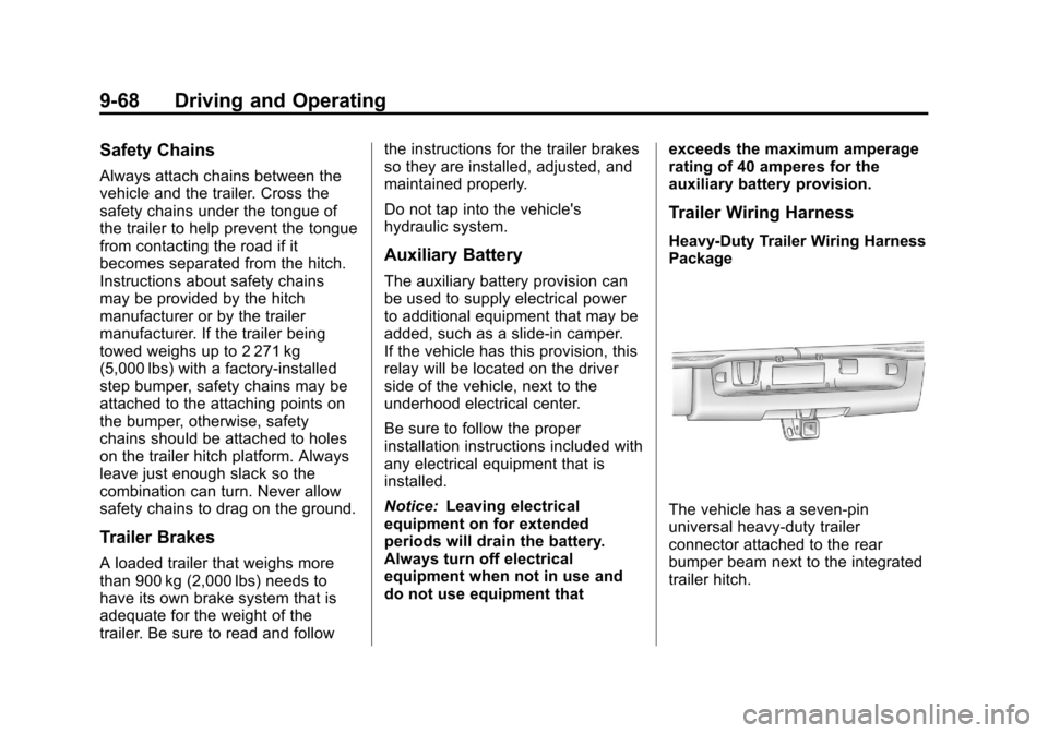CHEVROLET AVALANCHE 2013 2.G Owners Manual Black plate (68,1)Chevrolet Avalanche Owner Manual - 2013 - CRC - 8/27/12
9-68 Driving and Operating
Safety Chains
Always attach chains between the
vehicle and the trailer. Cross the
safety chains und