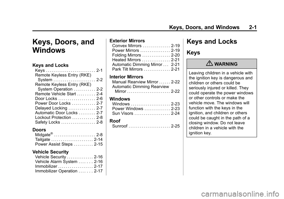 CHEVROLET AVALANCHE 2013 2.G Owners Guide Black plate (1,1)Chevrolet Avalanche Owner Manual - 2013 - CRC - 8/27/12
Keys, Doors, and Windows 2-1
Keys, Doors, and
Windows
Keys and Locks
Keys . . . . . . . . . . . . . . . . . . . . . . . . . . 2 CHEVROLET AVALANCHE 2013 2.G Owners Guide Black plate (1,1)Chevrolet Avalanche Owner Manual - 2013 - CRC - 8/27/12
Keys, Doors, and Windows 2-1
Keys, Doors, and
Windows
Keys and Locks
Keys . . . . . . . . . . . . . . . . . . . . . . . . . . 2