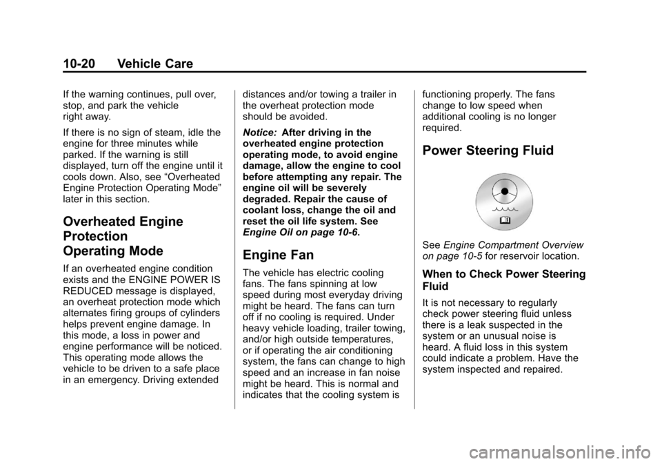 CHEVROLET AVALANCHE 2013 2.G Owners Manual Black plate (20,1)Chevrolet Avalanche Owner Manual - 2013 - CRC - 8/27/12
10-20 Vehicle Care
If the warning continues, pull over,
stop, and park the vehicle
right away.
If there is no sign of steam, i