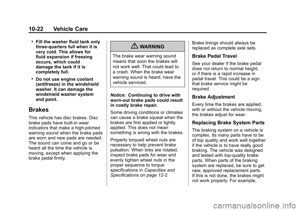 CHEVROLET AVALANCHE 2013 2.G Owners Manual Black plate (22,1)Chevrolet Avalanche Owner Manual - 2013 - CRC - 8/27/12
10-22 Vehicle Care
.Fill the washer fluid tank only
three-quarters full when it is
very cold. This allows for
fluid expansion 