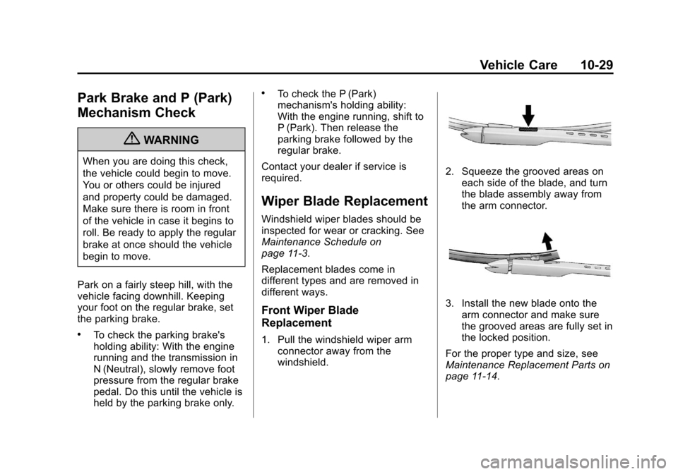 CHEVROLET AVALANCHE 2013 2.G Owners Manual Black plate (29,1)Chevrolet Avalanche Owner Manual - 2013 - CRC - 8/27/12
Vehicle Care 10-29
Park Brake and P (Park)
Mechanism Check
{WARNING
When you are doing this check,
the vehicle could begin to 