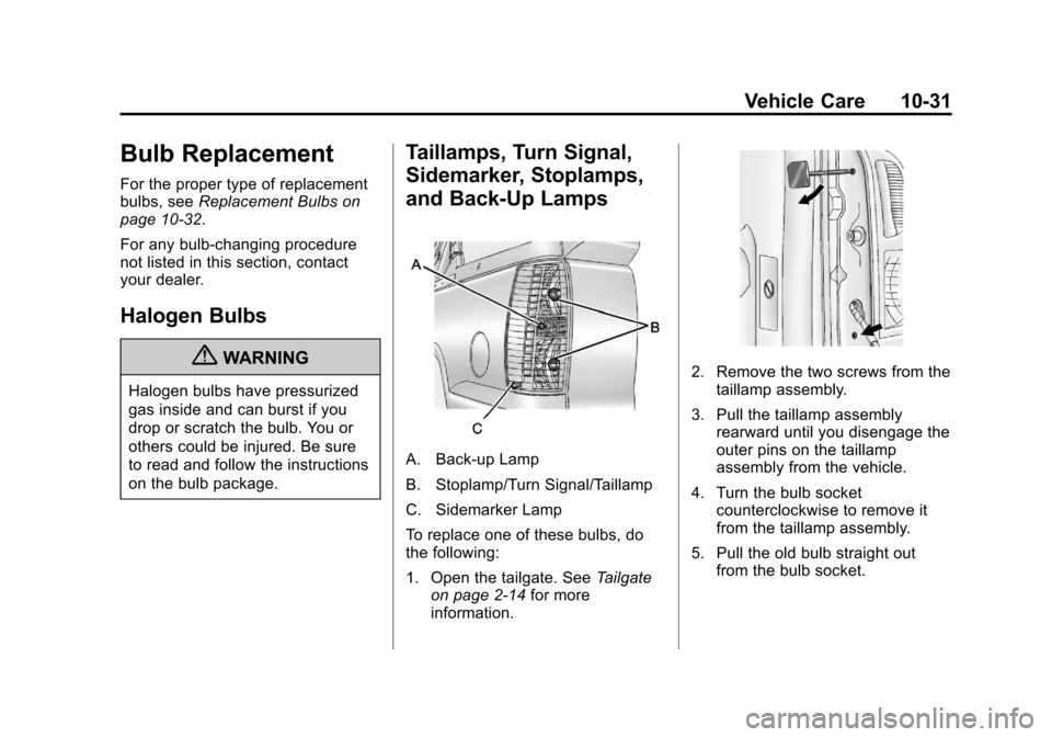 CHEVROLET AVALANCHE 2013 2.G Owners Manual Black plate (31,1)Chevrolet Avalanche Owner Manual - 2013 - CRC - 8/27/12
Vehicle Care 10-31
Bulb Replacement
For the proper type of replacement
bulbs, seeReplacement Bulbs on
page 10‑32.
For any bu