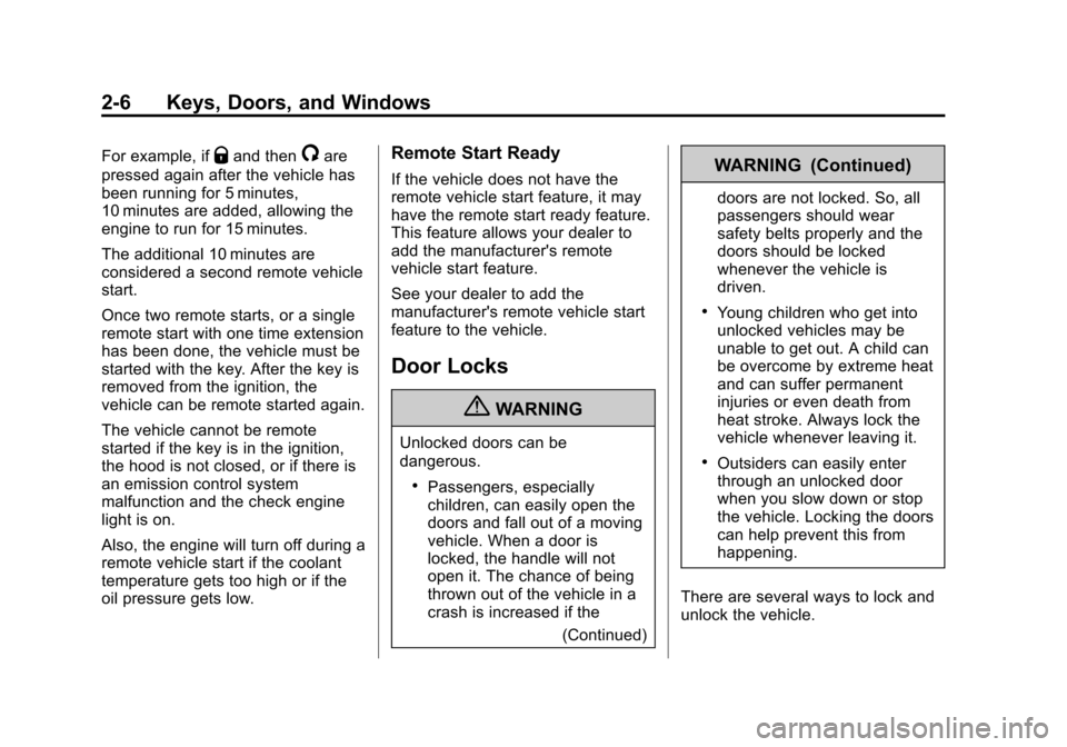 CHEVROLET AVALANCHE 2013 2.G Owners Guide Black plate (6,1)Chevrolet Avalanche Owner Manual - 2013 - CRC - 8/27/12
2-6 Keys, Doors, and Windows
For example, ifQand then/are
pressed again after the vehicle has
been running for 5 minutes,
10 mi CHEVROLET AVALANCHE 2013 2.G Owners Guide Black plate (6,1)Chevrolet Avalanche Owner Manual - 2013 - CRC - 8/27/12
2-6 Keys, Doors, and Windows
For example, ifQand then/are
pressed again after the vehicle has
been running for 5 minutes,
10 mi