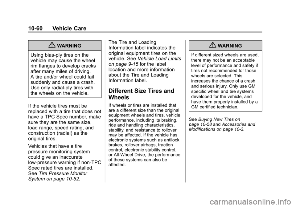 CHEVROLET AVALANCHE 2013 2.G Owners Manual Black plate (60,1)Chevrolet Avalanche Owner Manual - 2013 - CRC - 8/27/12
10-60 Vehicle Care
{WARNING
Using bias-ply tires on the
vehicle may cause the wheel
rim flanges to develop cracks
after many m