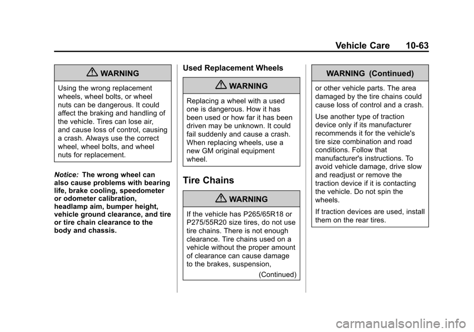 CHEVROLET AVALANCHE 2013 2.G Owners Manual Black plate (63,1)Chevrolet Avalanche Owner Manual - 2013 - CRC - 8/27/12
Vehicle Care 10-63
{WARNING
Using the wrong replacement
wheels, wheel bolts, or wheel
nuts can be dangerous. It could
affect t