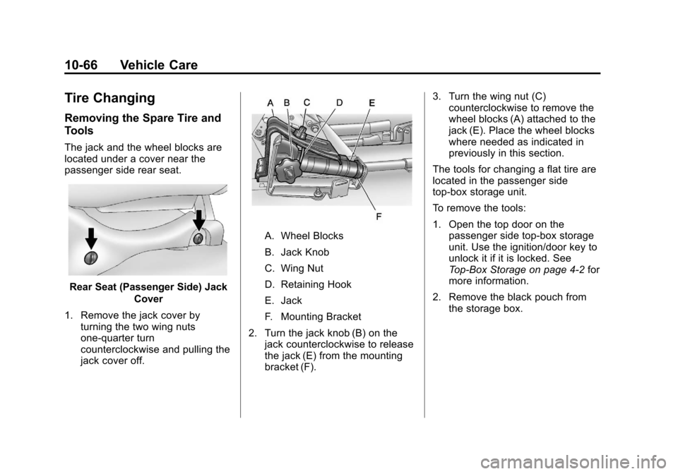 CHEVROLET AVALANCHE 2013 2.G User Guide Black plate (66,1)Chevrolet Avalanche Owner Manual - 2013 - CRC - 8/27/12
10-66 Vehicle Care
Tire Changing
Removing the Spare Tire and
Tools
The jack and the wheel blocks are
located under a cover nea