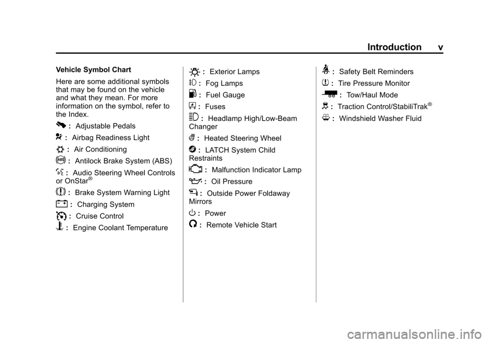 CHEVROLET AVALANCHE 2013 2.G Owners Manual Black plate (5,1)Chevrolet Avalanche Owner Manual - 2013 - CRC - 8/27/12
Introduction v
Vehicle Symbol Chart
Here are some additional symbols
that may be found on the vehicle
and what they mean. For m CHEVROLET AVALANCHE 2013 2.G Owners Manual Black plate (5,1)Chevrolet Avalanche Owner Manual - 2013 - CRC - 8/27/12
Introduction v
Vehicle Symbol Chart
Here are some additional symbols
that may be found on the vehicle
and what they mean. For m