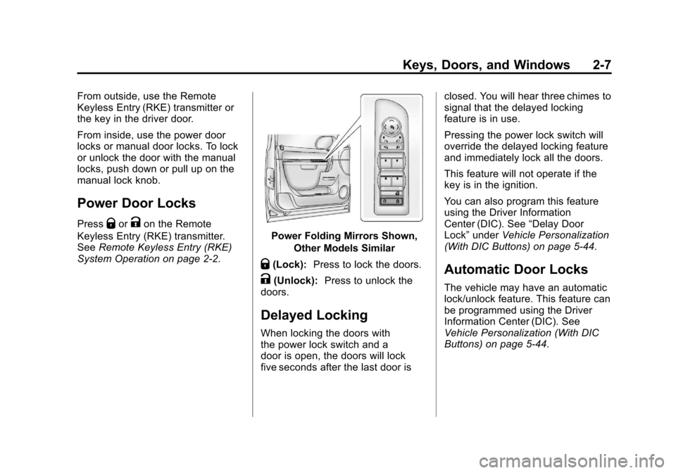 CHEVROLET AVALANCHE 2013 2.G Service Manual Black plate (7,1)Chevrolet Avalanche Owner Manual - 2013 - CRC - 8/27/12
Keys, Doors, and Windows 2-7
From outside, use the Remote
Keyless Entry (RKE) transmitter or
the key in the driver door.
From i