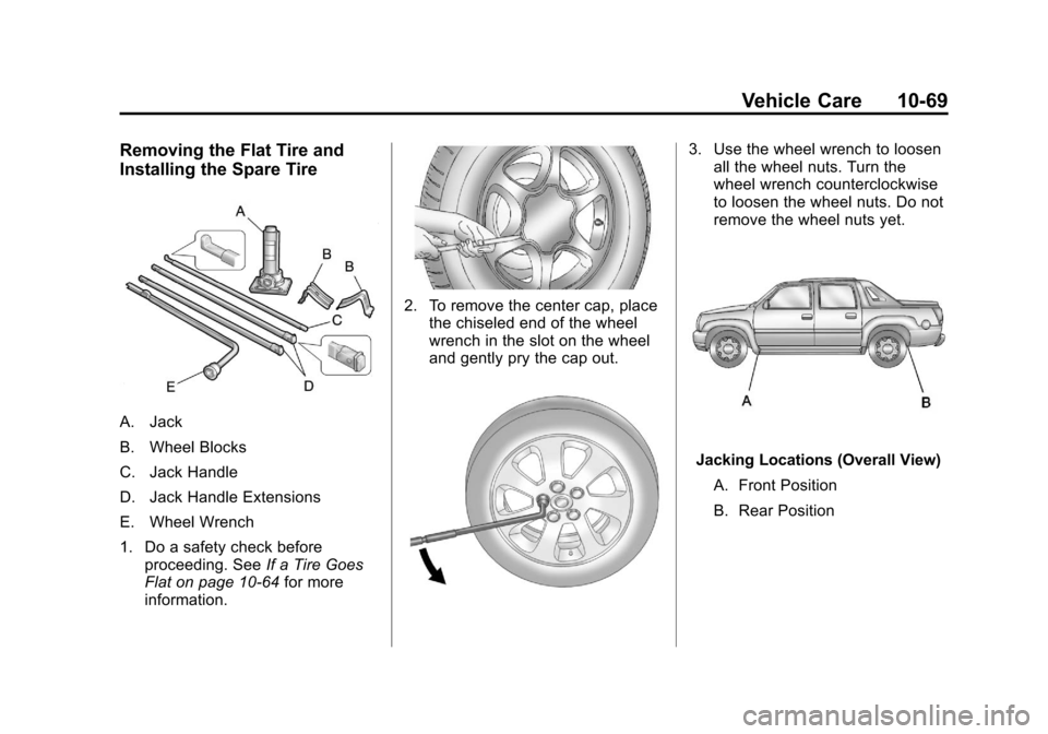 CHEVROLET AVALANCHE 2013 2.G User Guide Black plate (69,1)Chevrolet Avalanche Owner Manual - 2013 - CRC - 8/27/12
Vehicle Care 10-69
Removing the Flat Tire and
Installing the Spare Tire
A. Jack
B. Wheel Blocks
C. Jack Handle
D. Jack Handle 