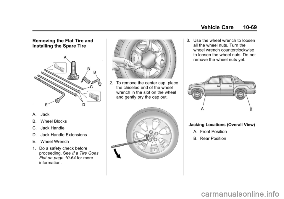 CHEVROLET AVALANCHE 2013 2.G Owners Manual Black plate (69,1)Chevrolet Avalanche Owner Manual - 2013 - CRC - 8/27/12
Vehicle Care 10-69
Removing the Flat Tire and
Installing the Spare Tire
A. Jack
B. Wheel Blocks
C. Jack Handle
D. Jack Handle CHEVROLET AVALANCHE 2013 2.G Owners Manual Black plate (69,1)Chevrolet Avalanche Owner Manual - 2013 - CRC - 8/27/12
Vehicle Care 10-69
Removing the Flat Tire and
Installing the Spare Tire
A. Jack
B. Wheel Blocks
C. Jack Handle
D. Jack Handle