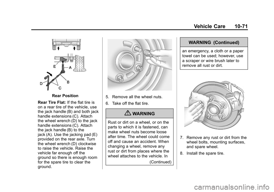 CHEVROLET AVALANCHE 2013 2.G User Guide Black plate (71,1)Chevrolet Avalanche Owner Manual - 2013 - CRC - 8/27/12
Vehicle Care 10-71
Rear Position
Rear Tire Flat: If the flat tire is
on a rear tire of the vehicle, use
the jack handle (B) an