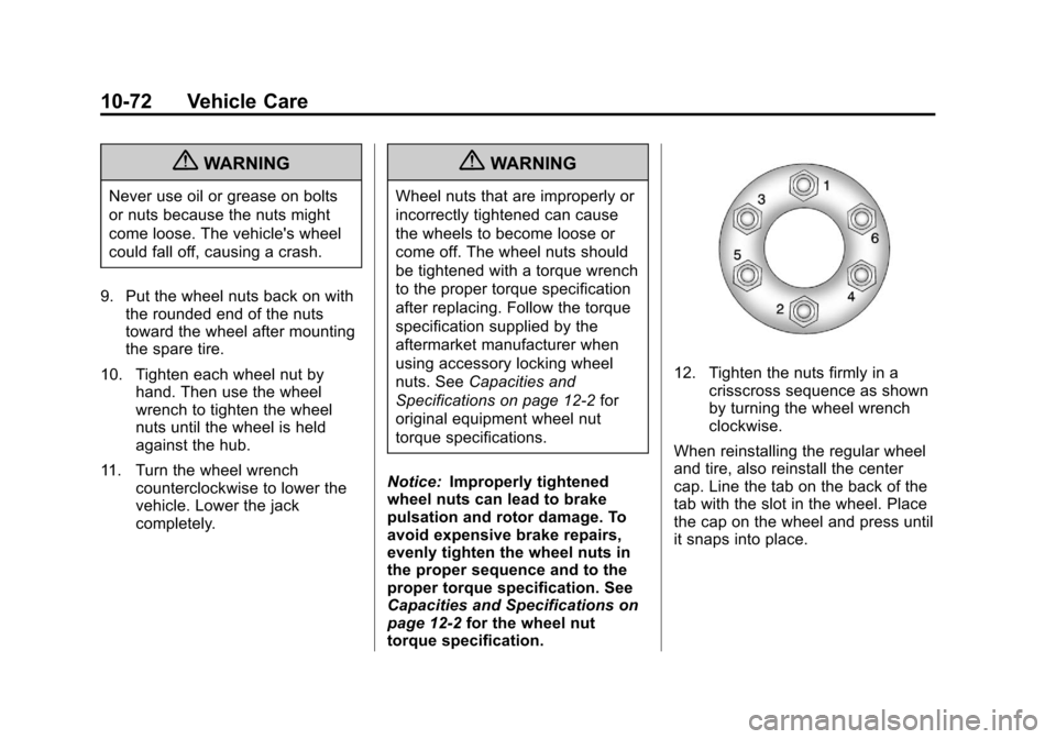 CHEVROLET AVALANCHE 2013 2.G Owners Manual Black plate (72,1)Chevrolet Avalanche Owner Manual - 2013 - CRC - 8/27/12
10-72 Vehicle Care
{WARNING
Never use oil or grease on bolts
or nuts because the nuts might
come loose. The vehicles wheel
co