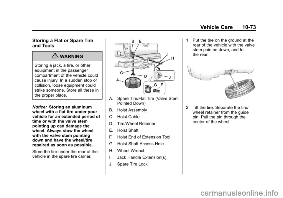 CHEVROLET AVALANCHE 2013 2.G User Guide Black plate (73,1)Chevrolet Avalanche Owner Manual - 2013 - CRC - 8/27/12
Vehicle Care 10-73
Storing a Flat or Spare Tire
and Tools
{WARNING
Storing a jack, a tire, or other
equipment in the passenger