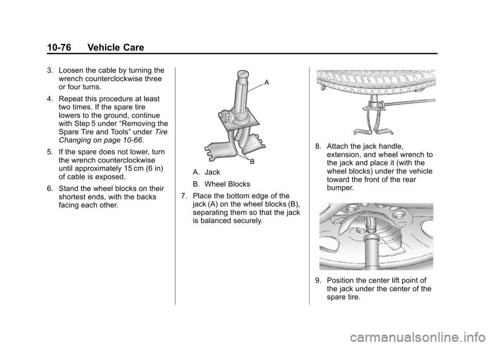 CHEVROLET AVALANCHE 2013 2.G Owners Manual Black plate (76,1)Chevrolet Avalanche Owner Manual - 2013 - CRC - 8/27/12
10-76 Vehicle Care
3. Loosen the cable by turning thewrench counterclockwise three
or four turns.
4. Repeat this procedure at CHEVROLET AVALANCHE 2013 2.G Owners Manual Black plate (76,1)Chevrolet Avalanche Owner Manual - 2013 - CRC - 8/27/12
10-76 Vehicle Care
3. Loosen the cable by turning thewrench counterclockwise three
or four turns.
4. Repeat this procedure at