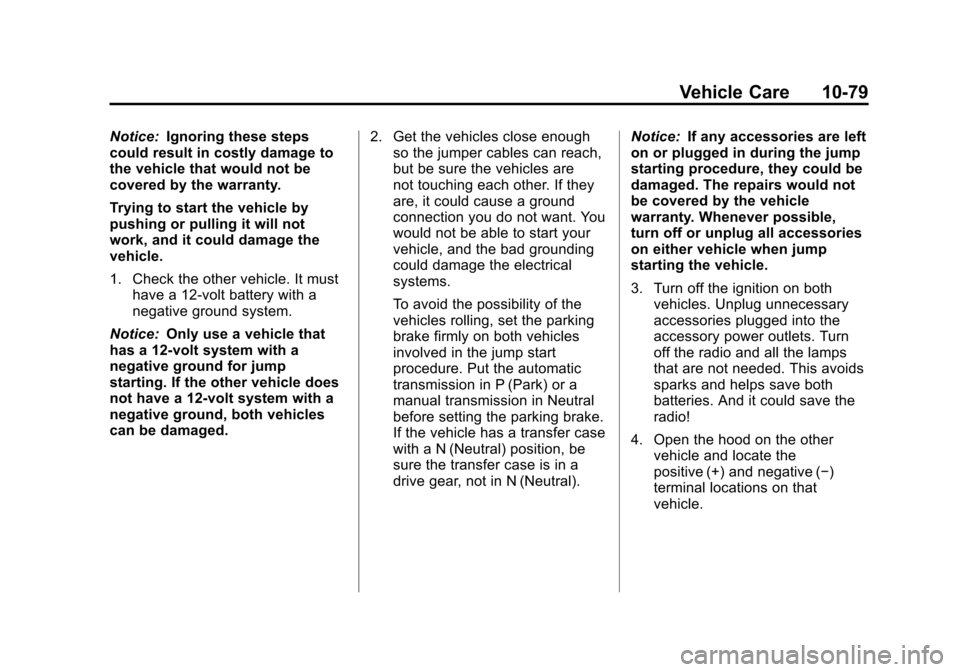 CHEVROLET AVALANCHE 2013 2.G Owners Manual Black plate (79,1)Chevrolet Avalanche Owner Manual - 2013 - CRC - 8/27/12
Vehicle Care 10-79
Notice:Ignoring these steps
could result in costly damage to
the vehicle that would not be
covered by the w