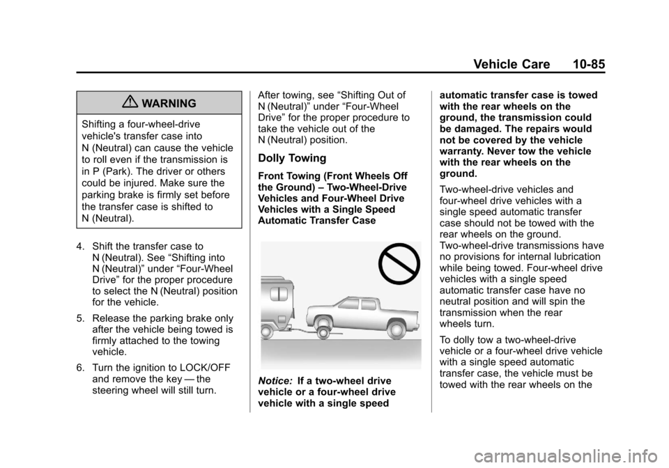 CHEVROLET AVALANCHE 2013 2.G Owners Manual Black plate (85,1)Chevrolet Avalanche Owner Manual - 2013 - CRC - 8/27/12
Vehicle Care 10-85
{WARNING
Shifting a four-wheel-drive
vehicles transfer case into
N (Neutral) can cause the vehicle
to roll