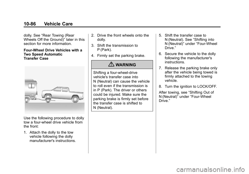 CHEVROLET AVALANCHE 2013 2.G Owners Manual Black plate (86,1)Chevrolet Avalanche Owner Manual - 2013 - CRC - 8/27/12
10-86 Vehicle Care
dolly. See“Rear Towing (Rear
Wheels Off the Ground)” later in this
section for more information.
Four-W