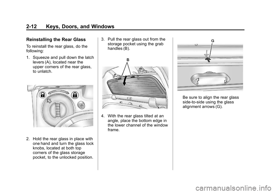 CHEVROLET AVALANCHE 2013 2.G Service Manual Black plate (12,1)Chevrolet Avalanche Owner Manual - 2013 - CRC - 8/27/12
2-12 Keys, Doors, and Windows
Reinstalling the Rear Glass
To reinstall the rear glass, do the
following:
1. Squeeze and pull d