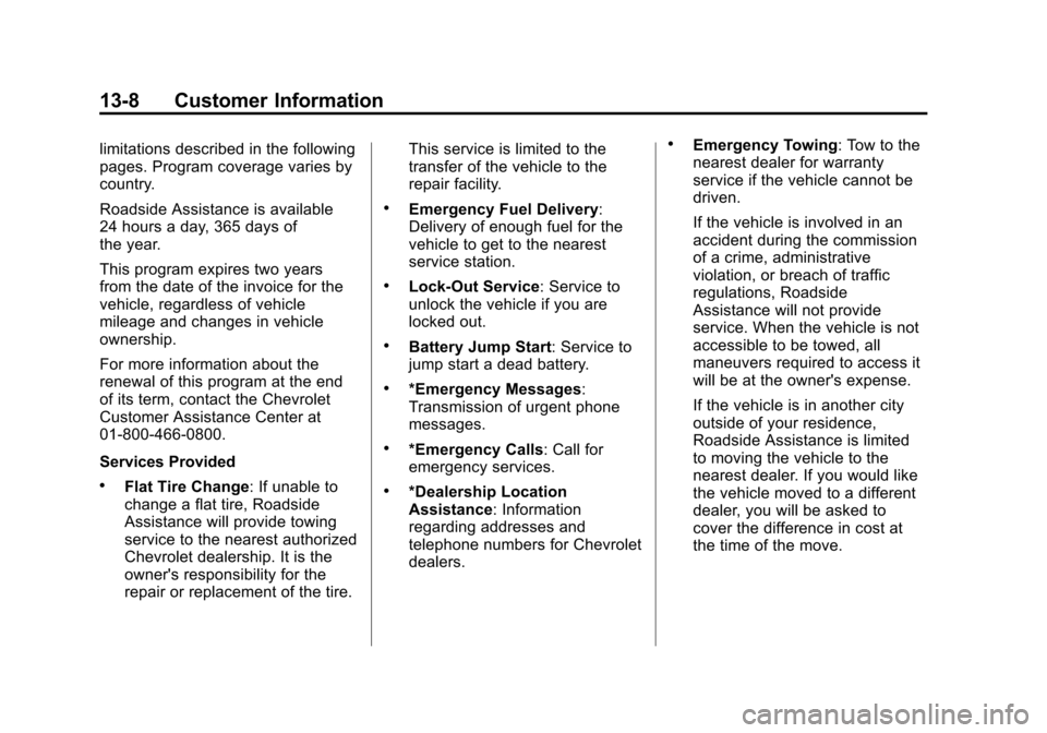 CHEVROLET AVALANCHE 2013 2.G Owners Guide Black plate (8,1)Chevrolet Avalanche Owner Manual - 2013 - CRC - 8/27/12
13-8 Customer Information
limitations described in the following
pages. Program coverage varies by
country.
Roadside Assistance