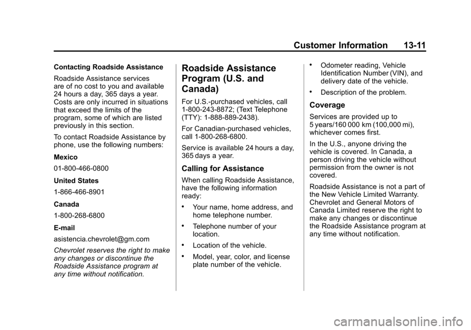 CHEVROLET AVALANCHE 2013 2.G Owners Guide Black plate (11,1)Chevrolet Avalanche Owner Manual - 2013 - CRC - 8/27/12
Customer Information 13-11
Contacting Roadside Assistance
Roadside Assistance services
are of no cost to you and available
24 