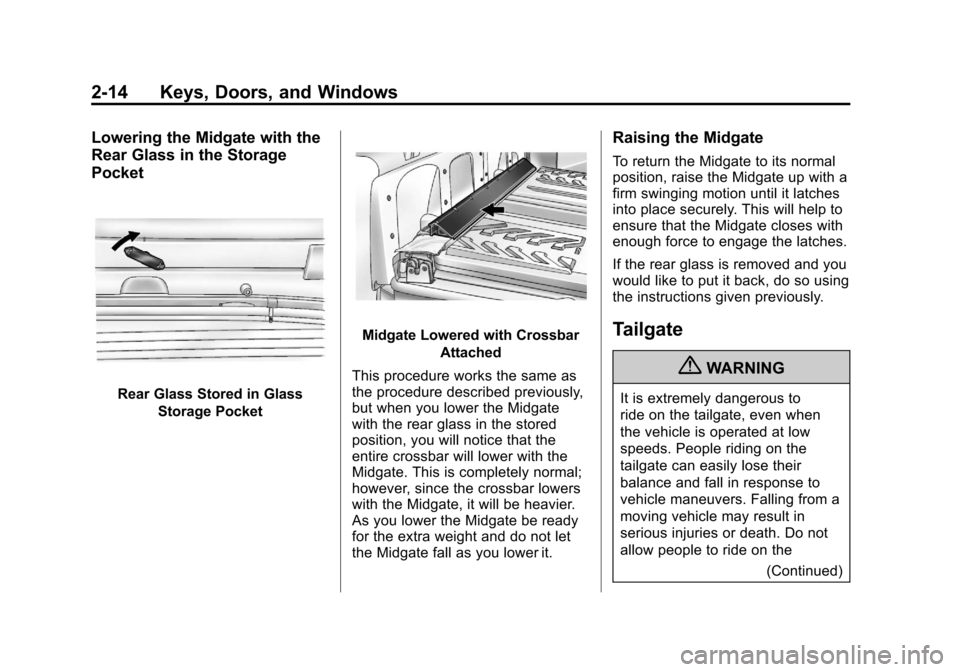 CHEVROLET AVALANCHE 2013 2.G Service Manual Black plate (14,1)Chevrolet Avalanche Owner Manual - 2013 - CRC - 8/27/12
2-14 Keys, Doors, and Windows
Lowering the Midgate with the
Rear Glass in the Storage
Pocket
Rear Glass Stored in GlassStorage