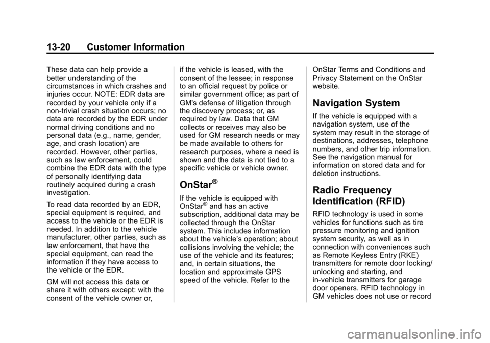 CHEVROLET AVALANCHE 2013 2.G Owners Manual Black plate (20,1)Chevrolet Avalanche Owner Manual - 2013 - CRC - 8/27/12
13-20 Customer Information
These data can help provide a
better understanding of the
circumstances in which crashes and
injuri