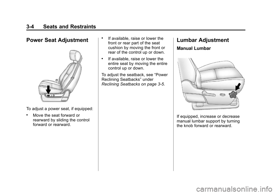 CHEVROLET AVALANCHE 2013 2.G Repair Manual Black plate (4,1)Chevrolet Avalanche Owner Manual - 2013 - CRC - 8/27/12
3-4 Seats and Restraints
Power Seat Adjustment
To adjust a power seat, if equipped:
.Move the seat forward or
rearward by slidi