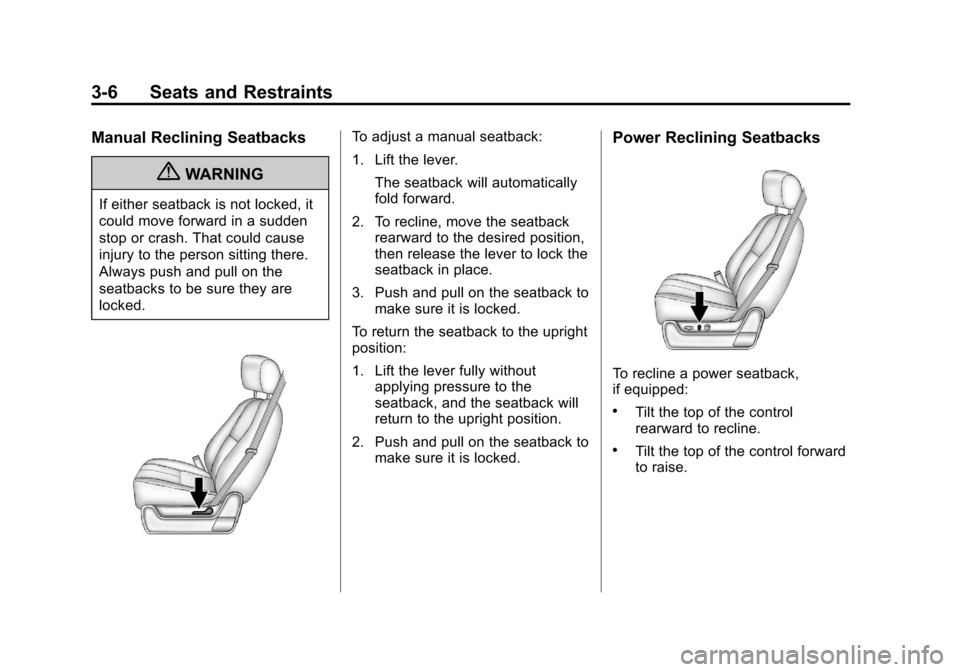 CHEVROLET AVALANCHE 2013 2.G Repair Manual Black plate (6,1)Chevrolet Avalanche Owner Manual - 2013 - CRC - 8/27/12
3-6 Seats and Restraints
Manual Reclining Seatbacks
{WARNING
If either seatback is not locked, it
could move forward in a sudde