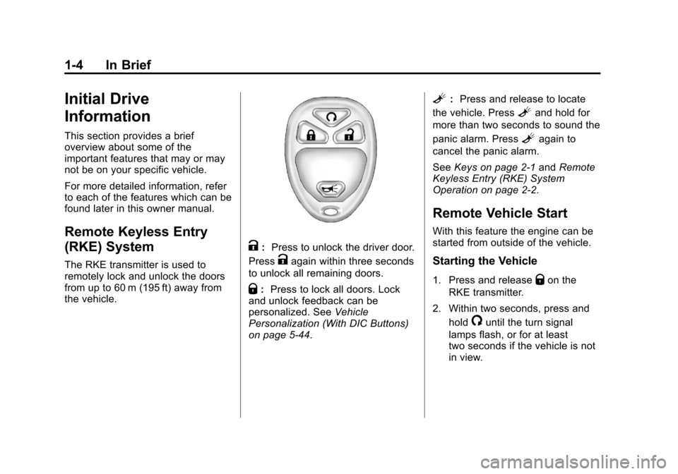 CHEVROLET AVALANCHE 2013 2.G Owners Manual Black plate (4,1)Chevrolet Avalanche Owner Manual - 2013 - CRC - 8/27/12
1-4 In Brief
Initial Drive
Information
This section provides a brief
overview about some of the
important features that may or 