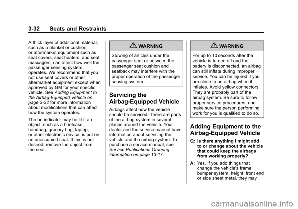 CHEVROLET AVALANCHE 2013 2.G Owners Manual Black plate (32,1)Chevrolet Avalanche Owner Manual - 2013 - CRC - 8/27/12
3-32 Seats and Restraints
A thick layer of additional material,
such as a blanket or cushion,
or aftermarket equipment such as CHEVROLET AVALANCHE 2013 2.G Owners Manual Black plate (32,1)Chevrolet Avalanche Owner Manual - 2013 - CRC - 8/27/12
3-32 Seats and Restraints
A thick layer of additional material,
such as a blanket or cushion,
or aftermarket equipment such as