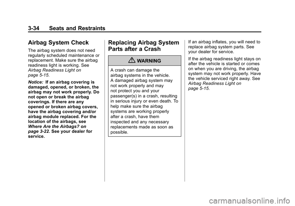 CHEVROLET AVALANCHE 2013 2.G Owners Manual Black plate (34,1)Chevrolet Avalanche Owner Manual - 2013 - CRC - 8/27/12
3-34 Seats and Restraints
Airbag System Check
The airbag system does not need
regularly scheduled maintenance or
replacement. 