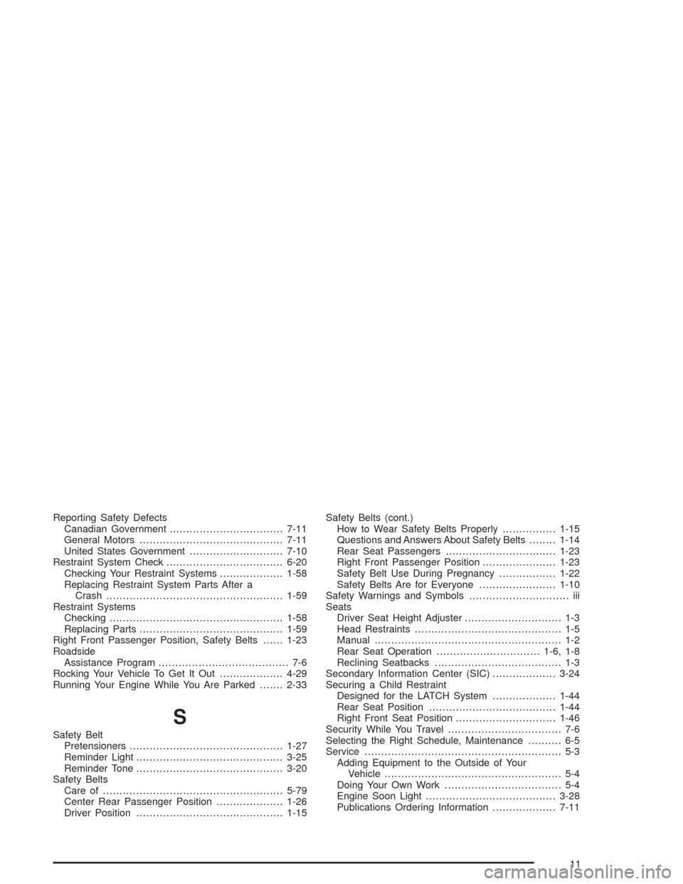 CHEVROLET AVEO 2004 1.G Owners Manual Reporting Safety Defects
Canadian Government..................................7-11
General Motors...........................................7-11
United States Government............................7-1