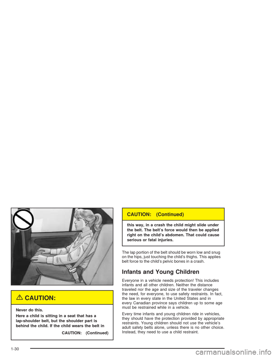 CHEVROLET AVEO 2004 1.G Owners Guide {CAUTION:
Never do this.
Here a child is sitting in a seat that has a
lap-shoulder belt, but the shoulder part is
behind the child. If the child wears the belt in
CAUTION: (Continued)
CAUTION: (Contin