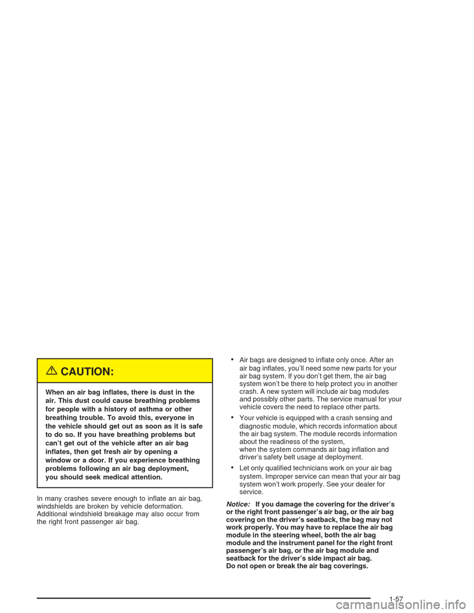 CHEVROLET AVEO 2004 1.G Repair Manual {CAUTION:
When an air bag in�ates, there is dust in the
air. This dust could cause breathing problems
for people with a history of asthma or other
breathing trouble. To avoid this, everyone in
the veh